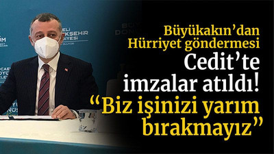Cedit’te imzalar atıldı! “Biz işinizi yarım bırakmayız”